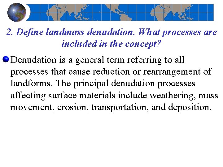 2. Define landmass denudation. What processes are included in the concept? Denudation is a