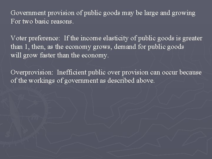 Government provision of public goods may be large and growing For two basic reasons.