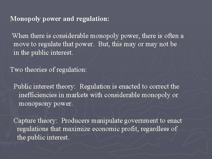 Monopoly power and regulation: When there is considerable monopoly power, there is often a