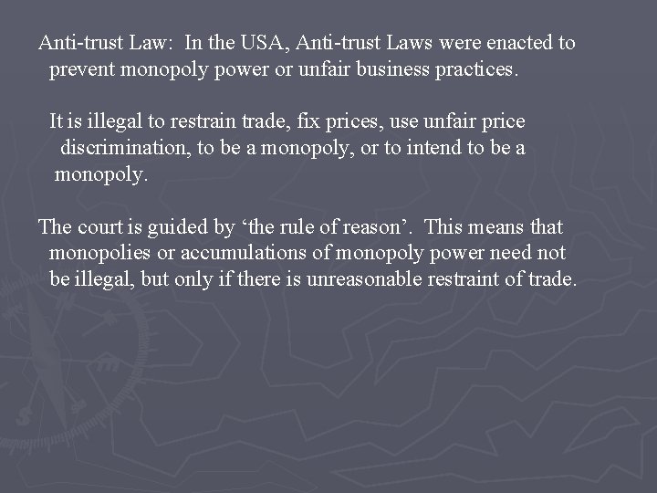 Anti-trust Law: In the USA, Anti-trust Laws were enacted to prevent monopoly power or