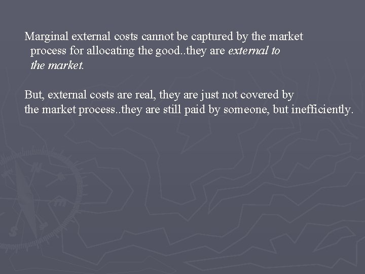 Marginal external costs cannot be captured by the market process for allocating the good.