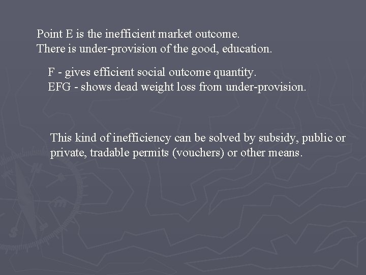 Point E is the inefficient market outcome. There is under-provision of the good, education.