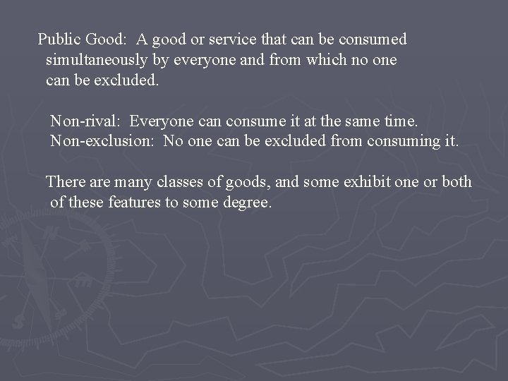 Public Good: A good or service that can be consumed simultaneously by everyone and