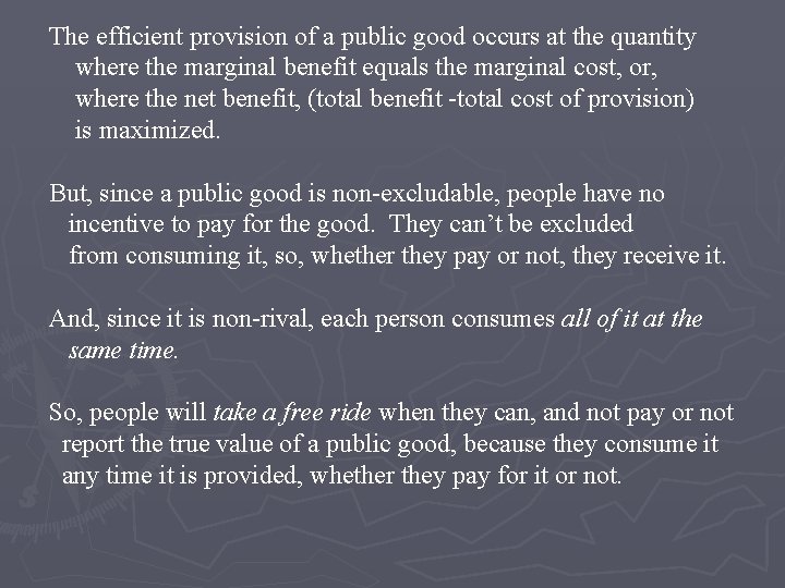 The efficient provision of a public good occurs at the quantity where the marginal