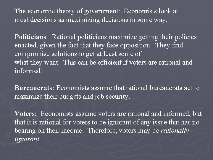 The economic theory of government: Economists look at most decisions as maximizing decisions in