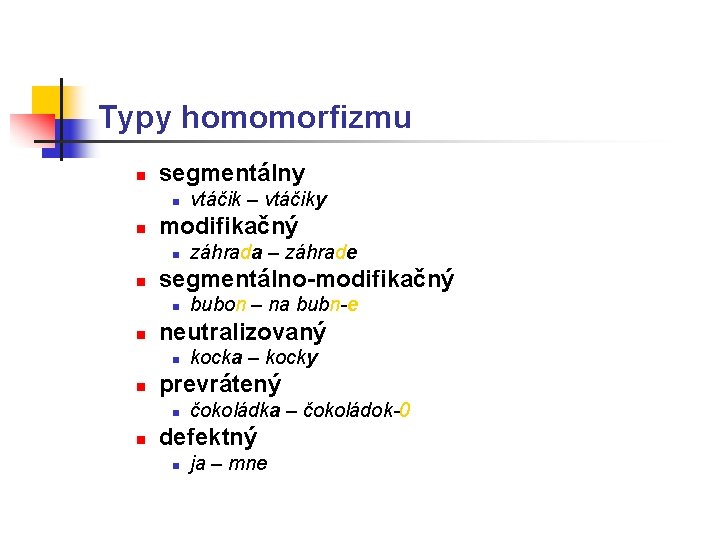 Typy homomorfizmu n segmentálny n n modifikačný n n kocka – kocky prevrátený n