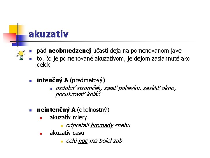 akuzatív n pád neobmedzenej účasti deja na pomenovanom jave to, čo je pomenované akuzatívom,