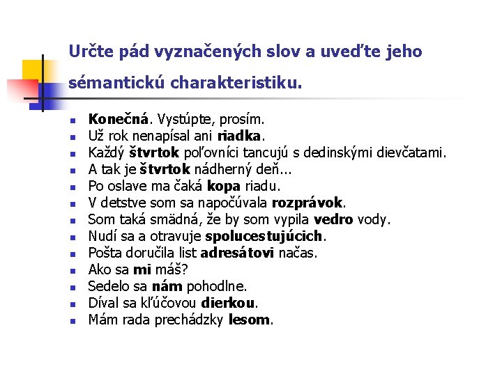 Určte pád vyznačených slov a uveďte jeho sémantickú charakteristiku. n n n n Konečná.