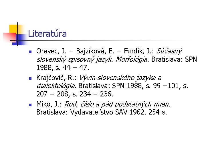 Literatúra n n n Oravec, J. − Bajzíková, E. − Furdík, J. : Súčasný