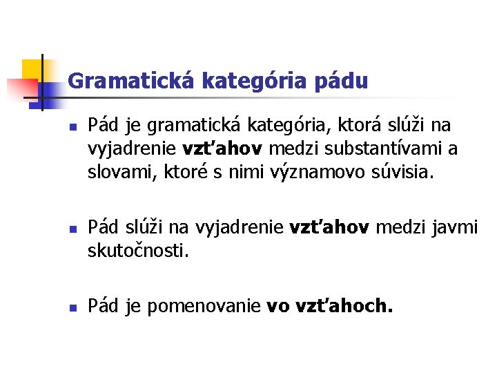 Gramatická kategória pádu n n n Pád je gramatická kategória, ktorá slúži na vyjadrenie