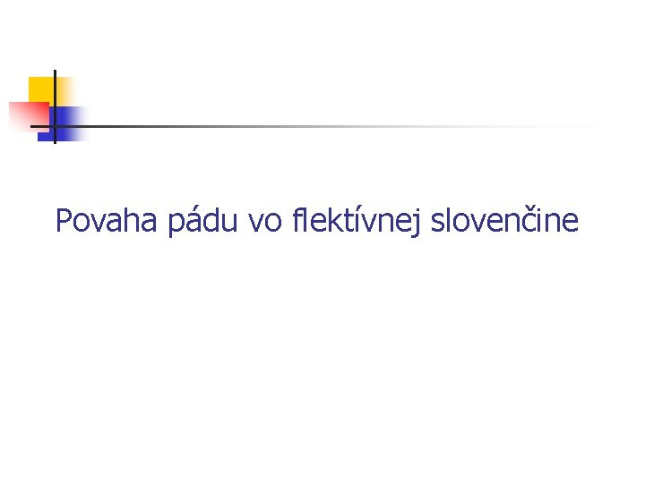 Povaha pádu vo flektívnej slovenčine 