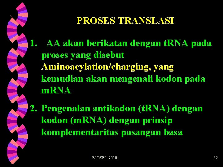 PROSES TRANSLASI 1. AA akan berikatan dengan t. RNA pada proses yang disebut Aminoacylation/charging,