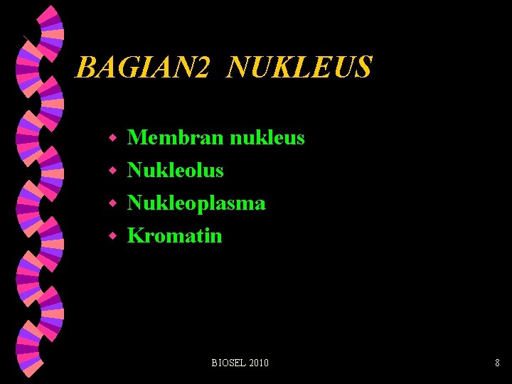 BAGIAN 2 NUKLEUS Membran nukleus w Nukleolus w Nukleoplasma w Kromatin w BIOSEL 2010