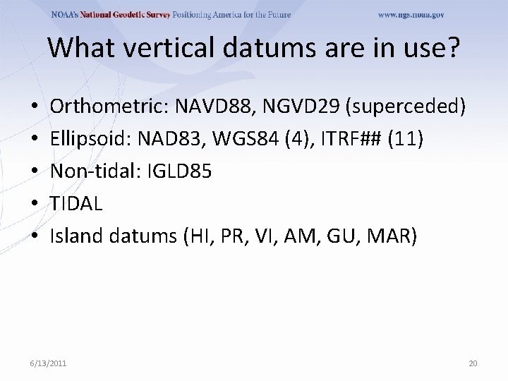 What vertical datums are in use? • • • Orthometric: NAVD 88, NGVD 29