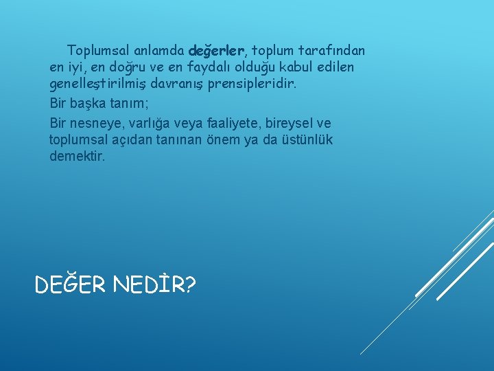 Toplumsal anlamda değerler, toplum tarafından en iyi, en doğru ve en faydalı olduğu kabul