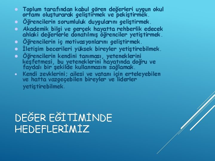  Toplum tarafından kabul gören değerleri uygun okul ortamı oluşturarak geliştirmek ve pekiştirmek. Öğrencilerin