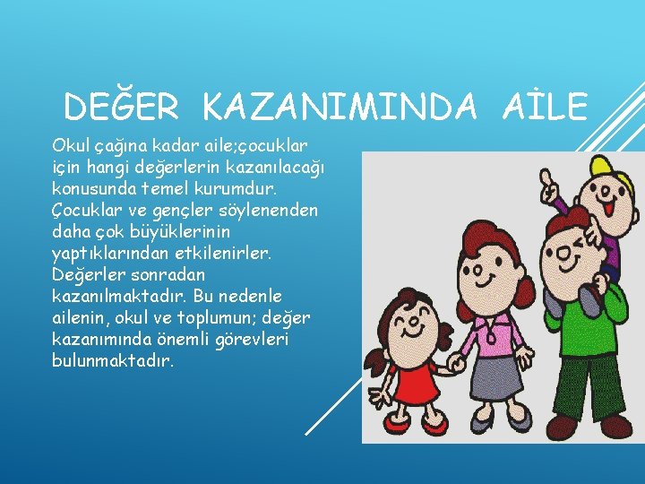 DEĞER KAZANIMINDA AİLE Okul çağına kadar aile; çocuklar için hangi değerlerin kazanılacağı konusunda temel