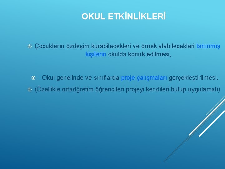 OKUL ETKİNLİKLERİ Çocukların özdeşim kurabilecekleri ve örnek alabilecekleri tanınmış kişilerin okulda konuk edilmesi, Okul