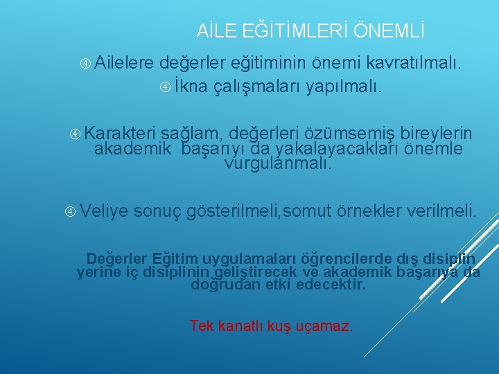 AİLE EĞİTİMLERİ ÖNEMLİ Ailelere değerler eğitiminin önemi kavratılmalı. İkna çalışmaları yapılmalı. Karakteri sağlam, değerleri