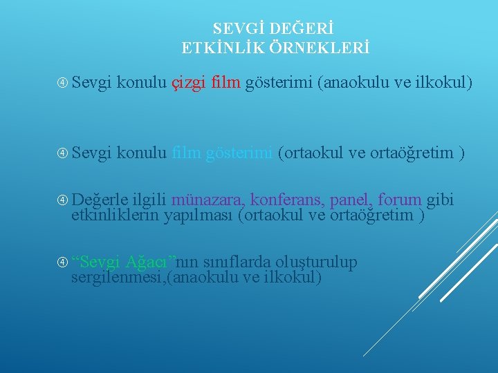 SEVGİ DEĞERİ ETKİNLİK ÖRNEKLERİ Sevgi konulu çizgi film gösterimi (anaokulu ve ilkokul) Sevgi konulu