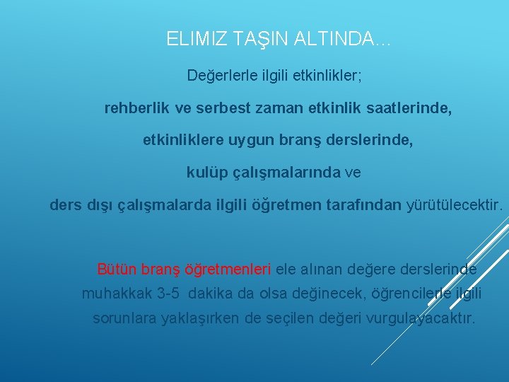 ELIMIZ TAŞIN ALTINDA… Değerlerle ilgili etkinlikler; rehberlik ve serbest zaman etkinlik saatlerinde, etkinliklere uygun