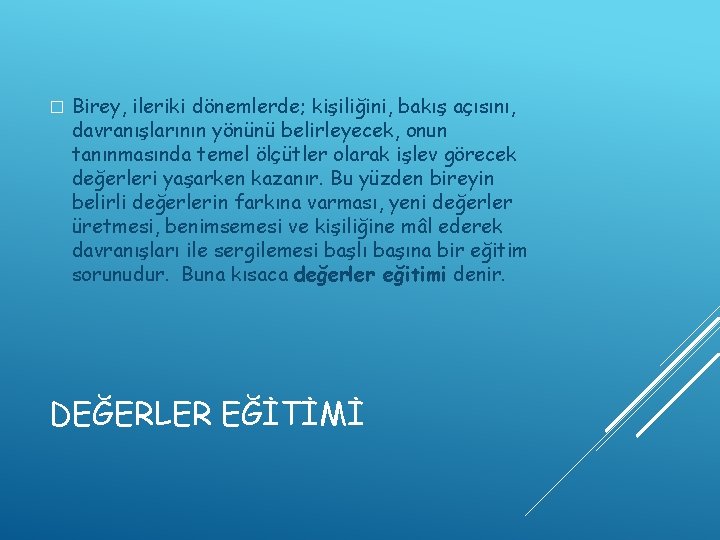 � Birey, ileriki dönemlerde; kişiliğini, bakış açısını, davranışlarının yönünü belirleyecek, onun tanınmasında temel ölçütler