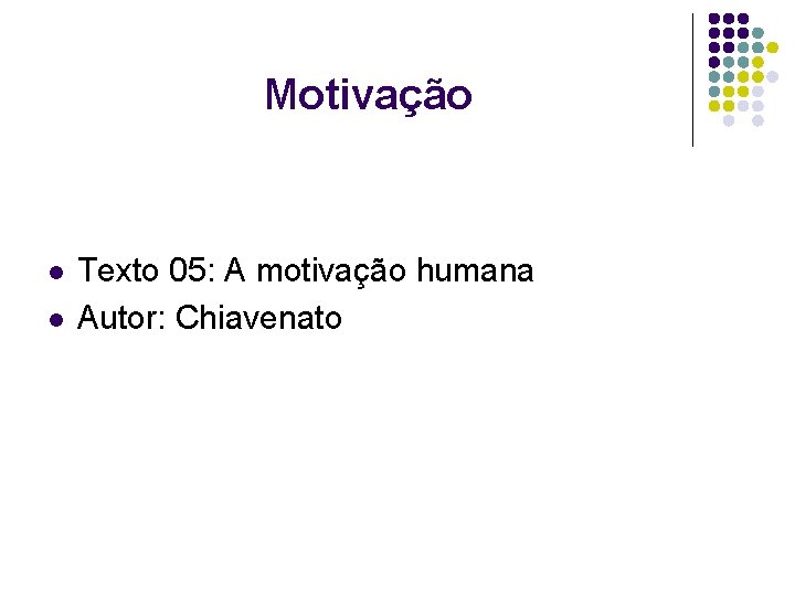 Motivação l l Texto 05: A motivação humana Autor: Chiavenato 