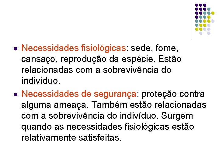 l l Necessidades fisiológicas: sede, fome, cansaço, reprodução da espécie. Estão relacionadas com a