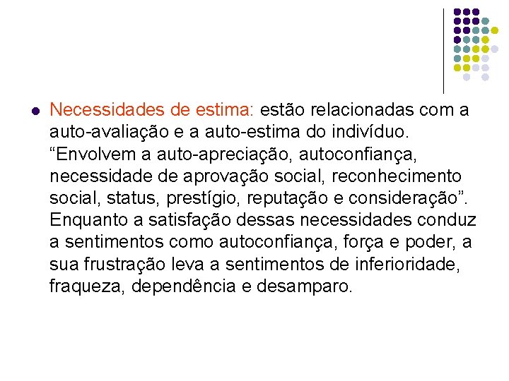 l Necessidades de estima: estão relacionadas com a auto-avaliação e a auto-estima do indivíduo.