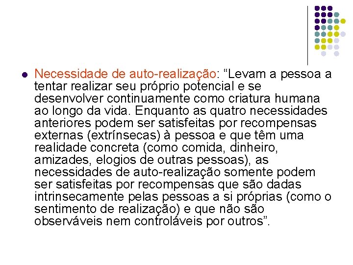 l Necessidade de auto-realização: “Levam a pessoa a tentar realizar seu próprio potencial e