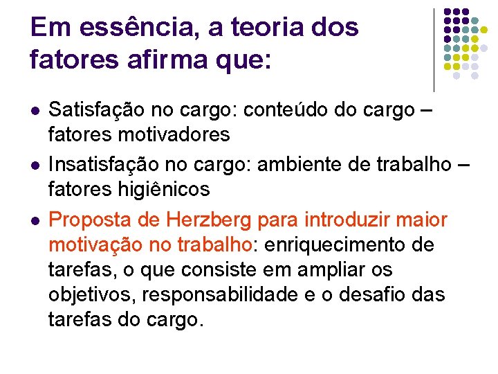 Em essência, a teoria dos fatores afirma que: l l l Satisfação no cargo: