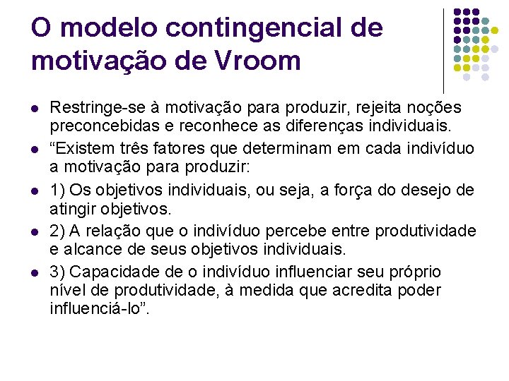 O modelo contingencial de motivação de Vroom l l l Restringe-se à motivação para