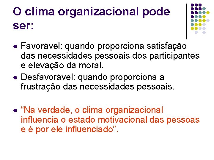 O clima organizacional pode ser: l l l Favorável: quando proporciona satisfação das necessidades