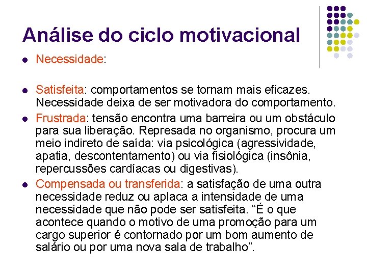 Análise do ciclo motivacional l Necessidade: l Satisfeita: comportamentos se tornam mais eficazes. Necessidade