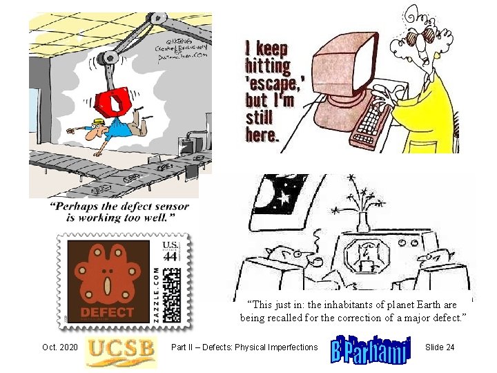 “This just in: the inhabitants of planet Earth are being recalled for the correction