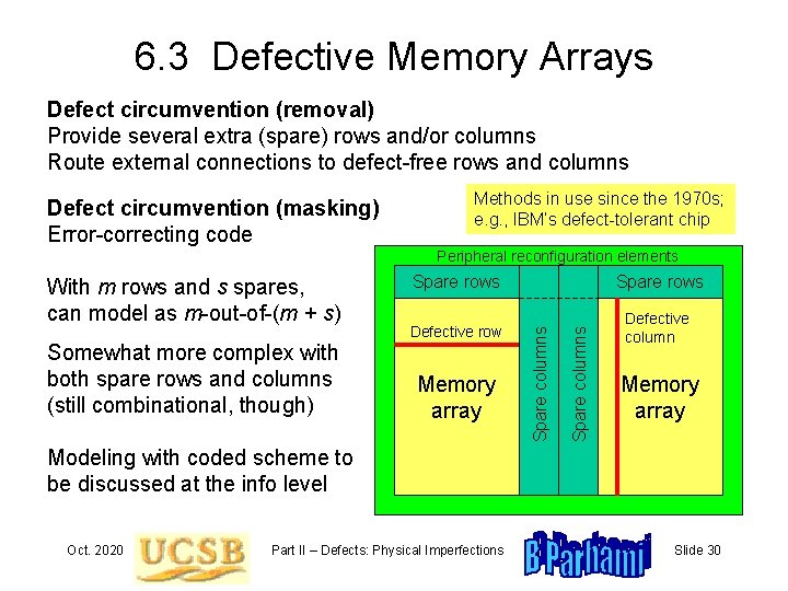 6. 3 Defective Memory Arrays Defect circumvention (removal) Provide several extra (spare) rows and/or