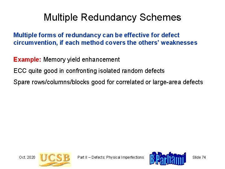 Multiple Redundancy Schemes Multiple forms of redundancy can be effective for defect circumvention, if