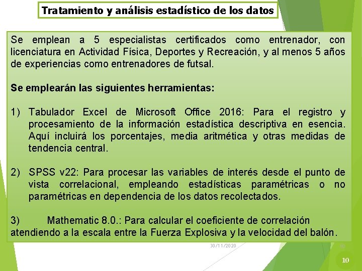 Tratamiento y análisis estadístico de los datos Se emplean a 5 especialistas certificados como