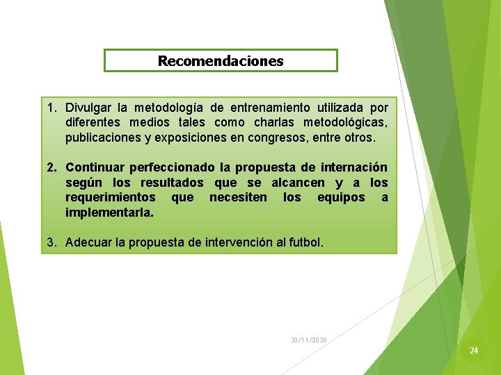 Recomendaciones 1. Divulgar la metodología de entrenamiento utilizada por diferentes medios tales como charlas