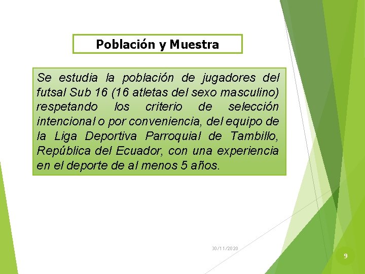 Población y Muestra Se estudia la población de jugadores del futsal Sub 16 (16