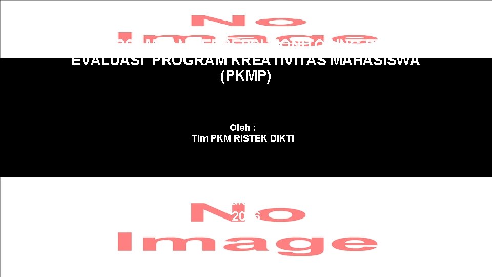 PERSAMAAN PERSEPSI MONITORING DAN EVALUASI PROGRAM KREATIVITAS MAHASISWA (PKMP) Oleh : Tim PKM RISTEK