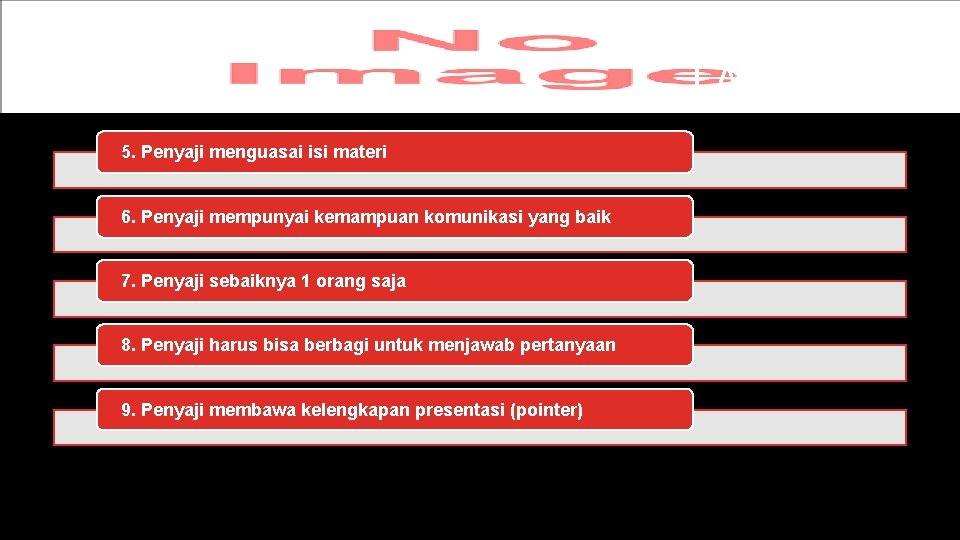 LANJUTAN 5. Penyaji menguasai isi materi 6. Penyaji mempunyai kemampuan komunikasi yang baik 7.
