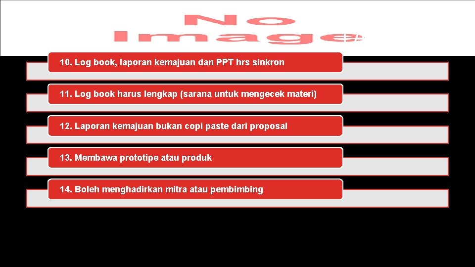 LANJUTAN 10. Log book, laporan kemajuan dan PPT hrs sinkron 11. Log book harus
