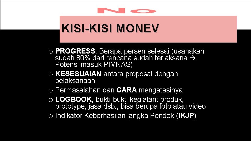 KISI-KISI MONEV o PROGRESS: Berapa persen selesai (usahakan sudah 80% dari rencana sudah terlaksana