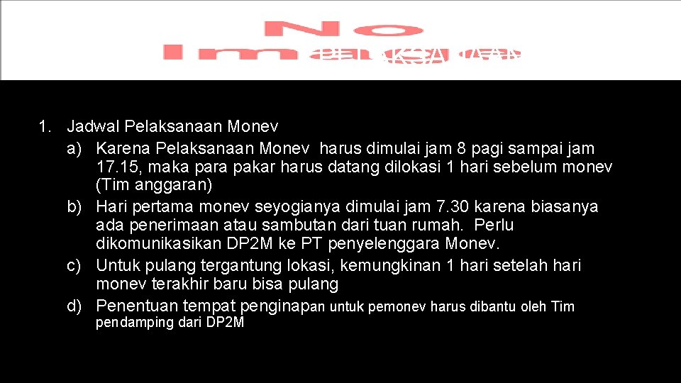 PELAKSANAAN MONEV 1. Jadwal Pelaksanaan Monev a) Karena Pelaksanaan Monev harus dimulai jam 8