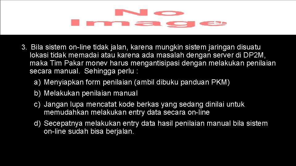 LANJUTAN 3. Bila sistem on-line tidak jalan, karena mungkin sistem jaringan disuatu lokasi tidak