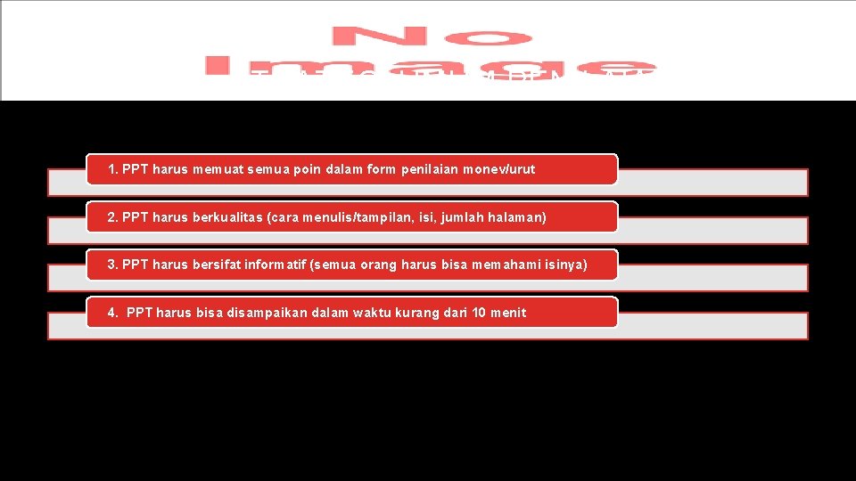STRATEGI UMUM PENILAIAN MONEV 1. PPT harus memuat semua poin dalam form penilaian monev/urut