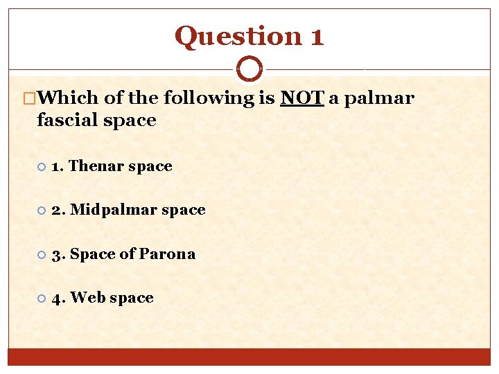 Question 1 �Which of the following is NOT a palmar fascial space 1. Thenar