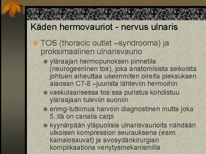 Käden hermovauriot - nervus ulnaris n TOS (thoracic outlet –syndrooma) ja proksimaalinen ulnarisvaurio yläraajan