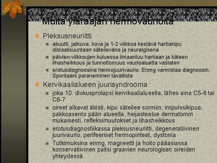 Muita yläraajan hermovaurioita n Pleksusneuriitti akuutti, jatkuva, kova ja 1 -2 viikkoa kestävä hartiakipu